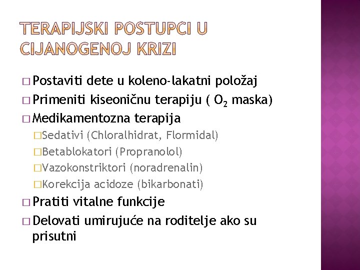 � Postaviti dete u koleno-lakatni položaj � Primeniti kiseoničnu terapiju ( O 2 maska)