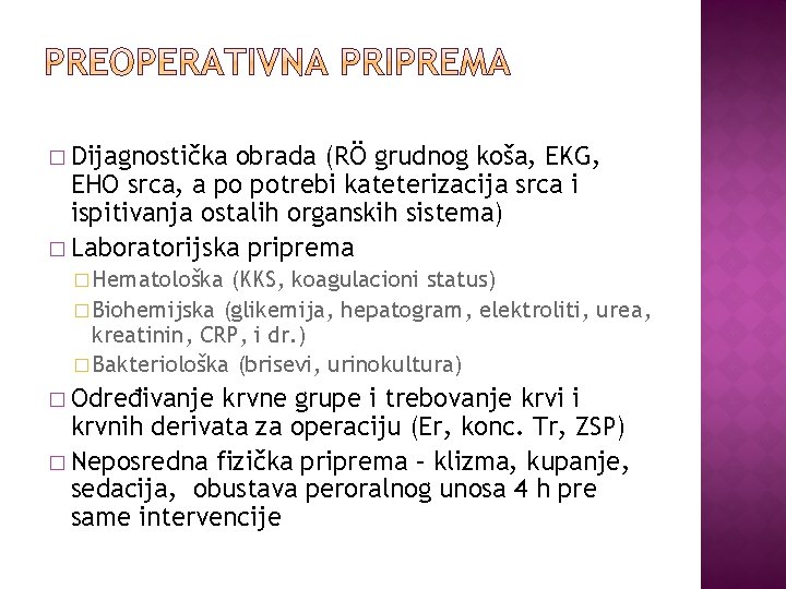 � Dijagnostička obrada (RÖ grudnog koša, EKG, EHO srca, a po potrebi kateterizacija srca