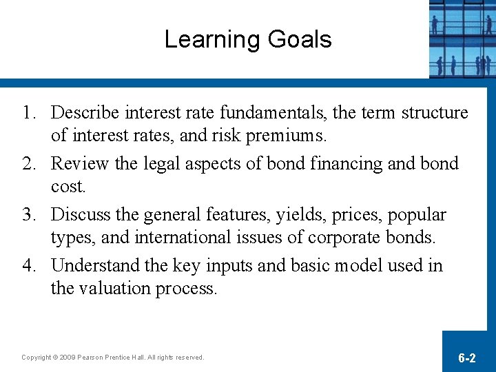 Learning Goals 1. Describe interest rate fundamentals, the term structure of interest rates, and