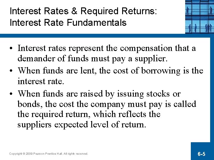 Interest Rates & Required Returns: Interest Rate Fundamentals • Interest rates represent the compensation