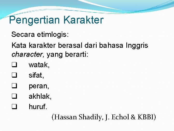 Pengertian Karakter Secara etimlogis: Kata karakter berasal dari bahasa Inggris character, yang berarti: q