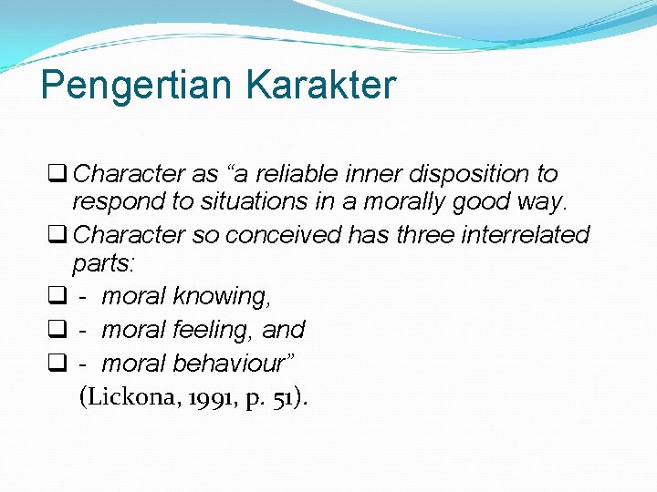 Pengertian Karakter q Character as “a reliable inner disposition to respond to situations in