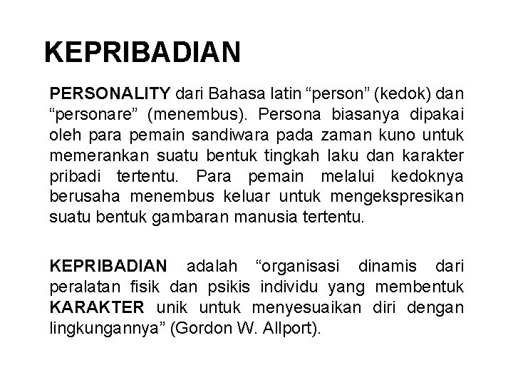 KEPRIBADIAN PERSONALITY dari Bahasa latin “person” (kedok) dan “personare” (menembus). Persona biasanya dipakai oleh