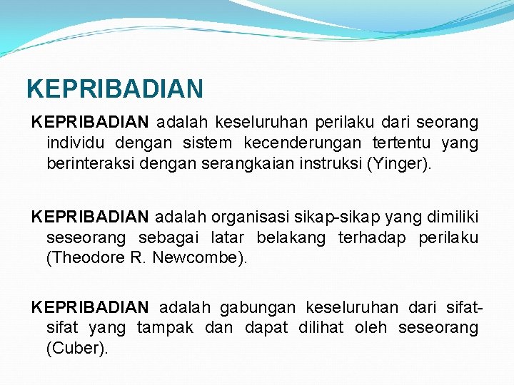 KEPRIBADIAN adalah keseluruhan perilaku dari seorang individu dengan sistem kecenderungan tertentu yang berinteraksi dengan