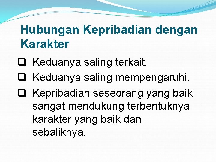 Hubungan Kepribadian dengan Karakter q Keduanya saling terkait. q Keduanya saling mempengaruhi. q Kepribadian