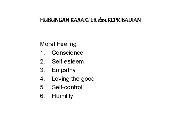 HUBUNGAN KARAKTER dan KEPRIBADIAN Moral Feeling: 1. Conscience 2. Self-esteem 3. Empathy 4. Loving
