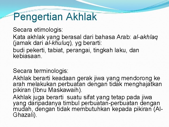 Pengertian Akhlak Secara etimologis: Kata akhlak yang berasal dari bahasa Arab: al-akhlaq (jamak dari
