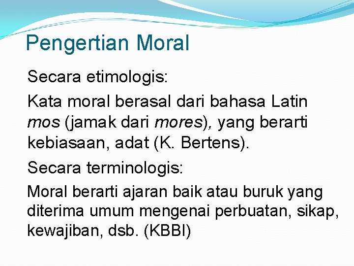 Pengertian Moral Secara etimologis: Kata moral berasal dari bahasa Latin mos (jamak dari mores),