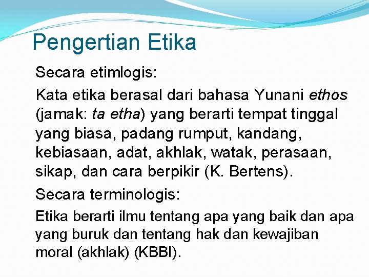 Pengertian Etika Secara etimlogis: Kata etika berasal dari bahasa Yunani ethos (jamak: ta etha)