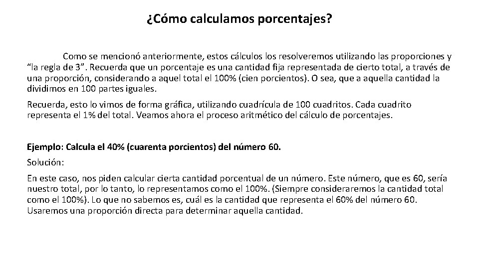 ¿Cómo calculamos porcentajes? Como se mencionó anteriormente, estos cálculos resolveremos utilizando las proporciones y