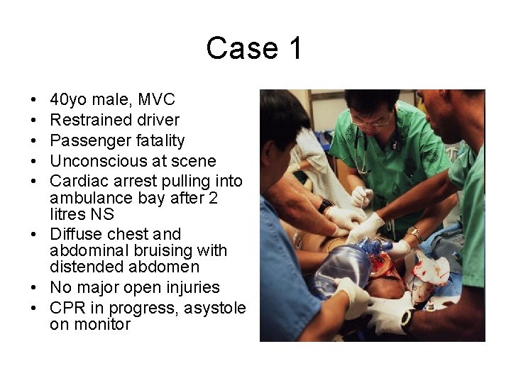 Case 1 • • • 40 yo male, MVC Restrained driver Passenger fatality Unconscious