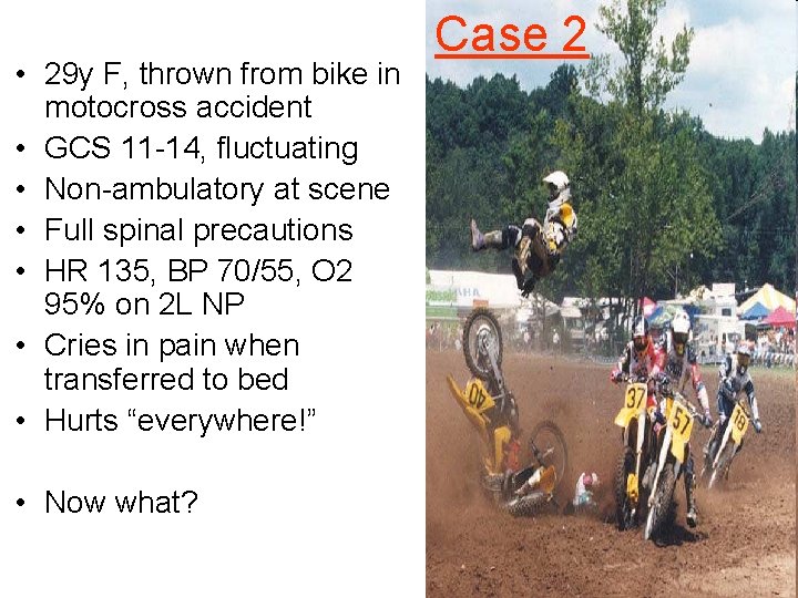  • 29 y F, thrown from bike in motocross accident • GCS 11