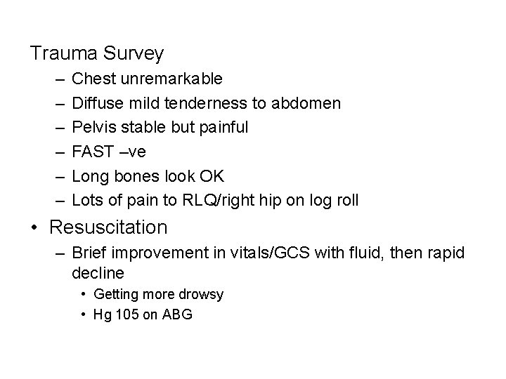 Trauma Survey – – – Chest unremarkable Diffuse mild tenderness to abdomen Pelvis stable