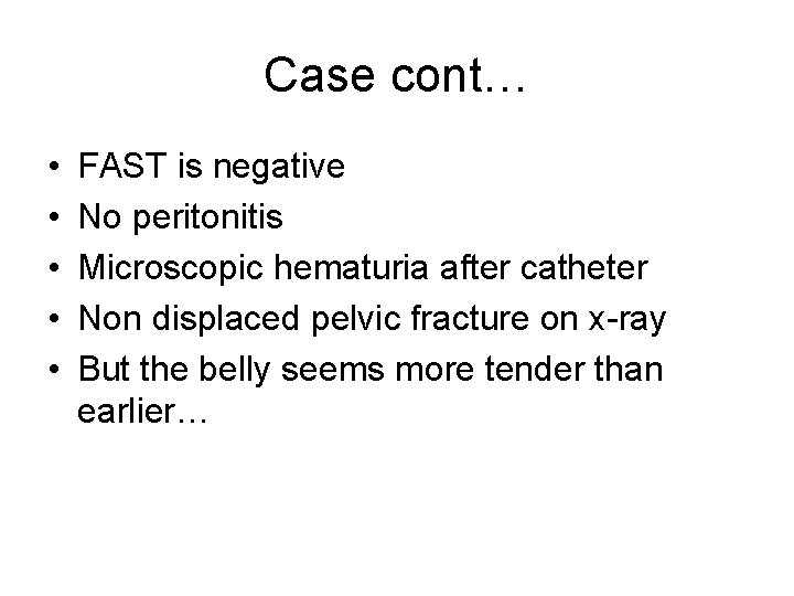 Case cont… • • • FAST is negative No peritonitis Microscopic hematuria after catheter