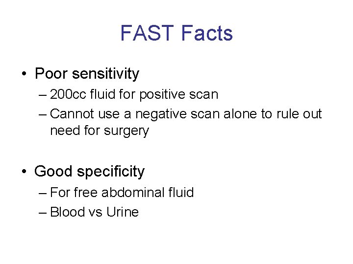 FAST Facts • Poor sensitivity – 200 cc fluid for positive scan – Cannot