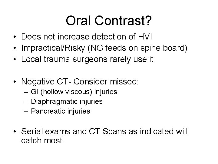 Oral Contrast? • Does not increase detection of HVI • Impractical/Risky (NG feeds on