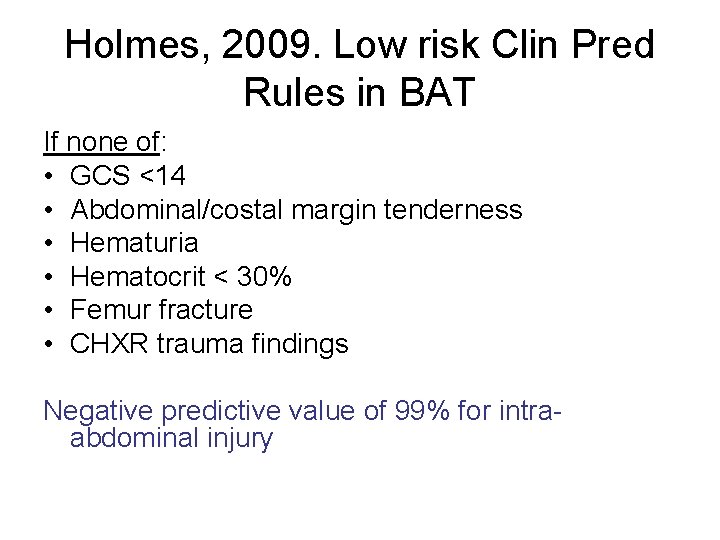 Holmes, 2009. Low risk Clin Pred Rules in BAT If none of: • GCS