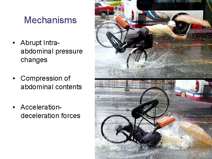 Mechanisms • Abrupt Intraabdominal pressure changes • Compression of abdominal contents • Accelerationdeceleration forces
