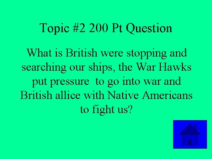 Topic #2 200 Pt Question What is British were stopping and searching our ships,