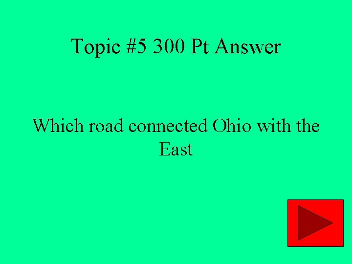 Topic #5 300 Pt Answer Which road connected Ohio with the East 