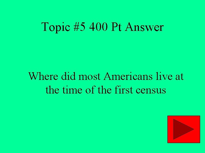 Topic #5 400 Pt Answer Where did most Americans live at the time of
