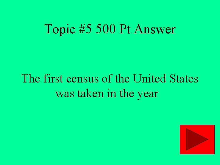 Topic #5 500 Pt Answer The first census of the United States was taken