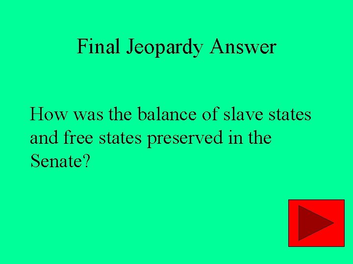 Final Jeopardy Answer How was the balance of slave states and free states preserved
