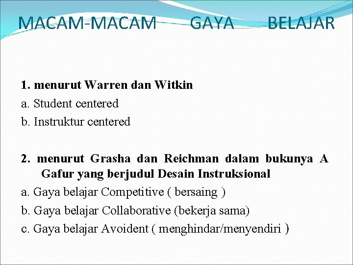 MACAM-MACAM GAYA BELAJAR 1. menurut Warren dan Witkin a. Student centered b. Instruktur centered