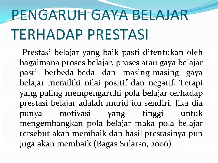 PENGARUH GAYA BELAJAR TERHADAP PRESTASI Prestasi belajar yang baik pasti ditentukan oleh bagaimana proses