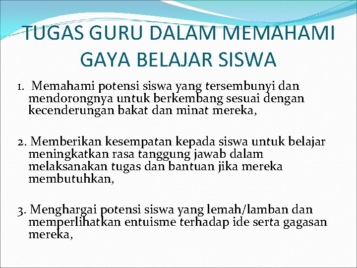 TUGAS GURU DALAM MEMAHAMI GAYA BELAJAR SISWA 1. Memahami potensi siswa yang tersembunyi dan