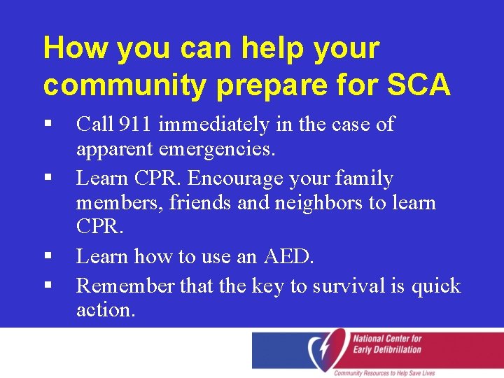 How you can help your community prepare for SCA § § Call 911 immediately