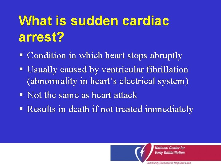 What is sudden cardiac arrest? § Condition in which heart stops abruptly § Usually