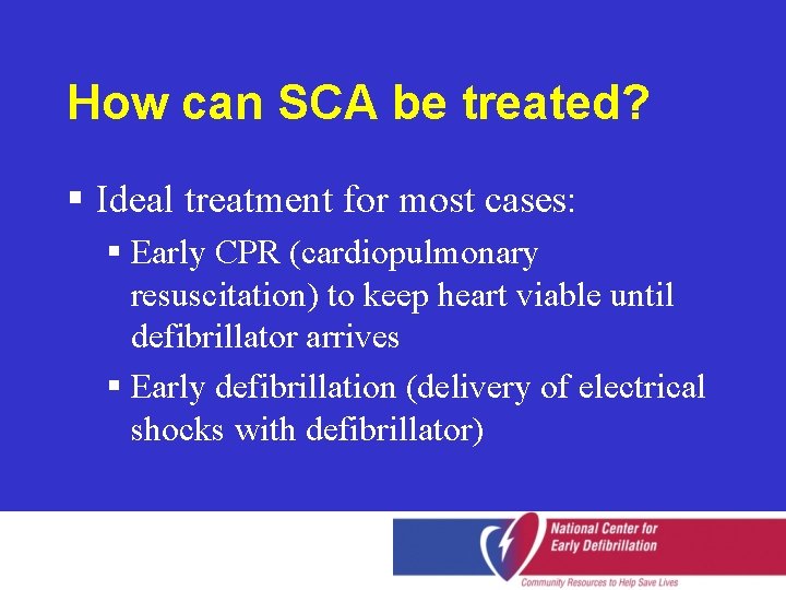 How can SCA be treated? § Ideal treatment for most cases: § Early CPR