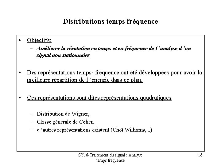 Distributions temps fréquence • Objectifs: – Améliorer la résolution en temps et en fréquence