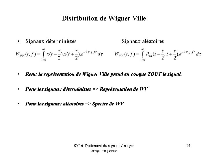 Distribution de Wigner Ville • Signaux déterministes Signaux aléatoires • Rem: la représentation de