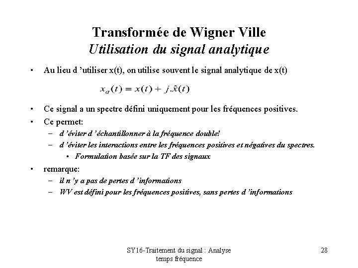 Transformée de Wigner Ville Utilisation du signal analytique • Au lieu d ’utiliser x(t),