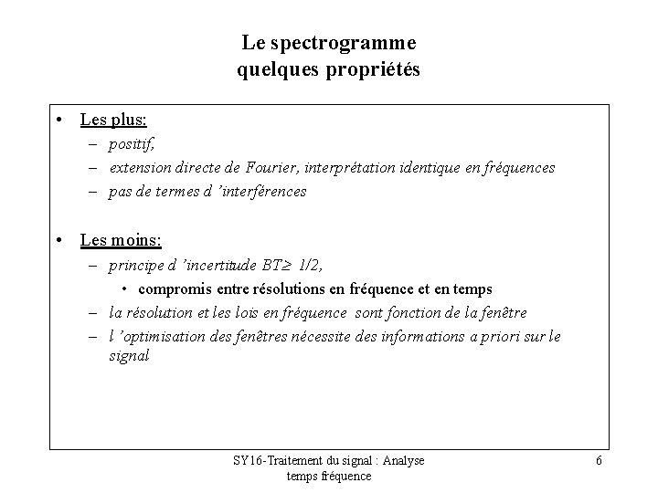 Le spectrogramme quelques propriétés • Les plus: – positif, – extension directe de Fourier,