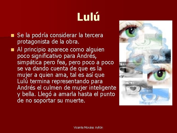 Lulú Se la podría considerar la tercera protagonista de la obra. n Al principio