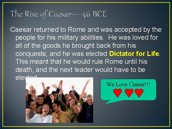 The Rise of Caesar— 46 BCE Caesar returned to Rome and was accepted by