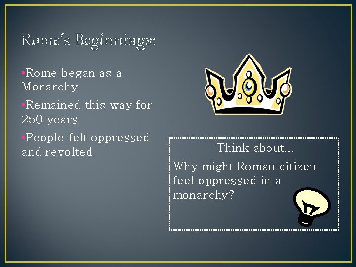 Rome’s Beginnings: • Rome began as a Monarchy • Remained this way for 250