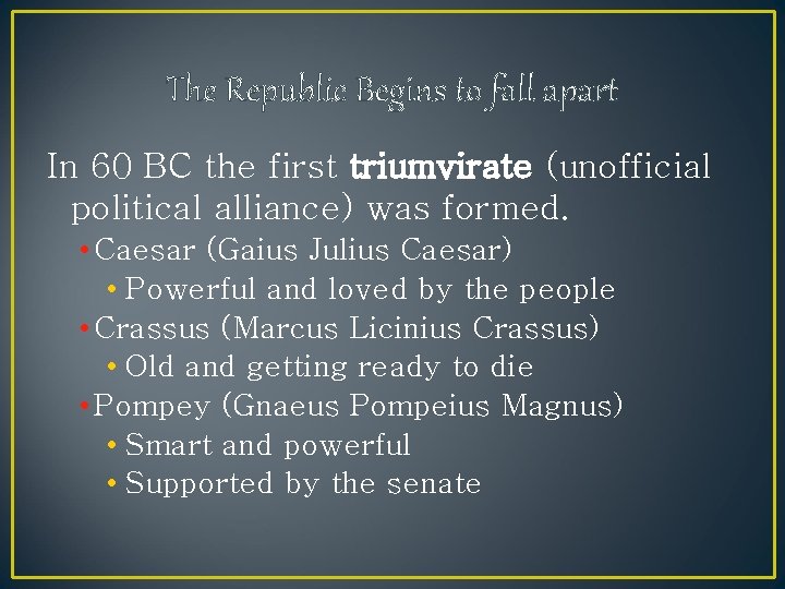 The Republic Begins to fall apart In 60 BC the first triumvirate (unofficial political