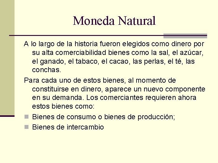 Moneda Natural A lo largo de la historia fueron elegidos como dinero por su