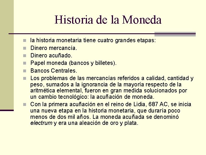 Historia de la Moneda la historia monetaria tiene cuatro grandes etapas: Dinero mercancía. Dinero