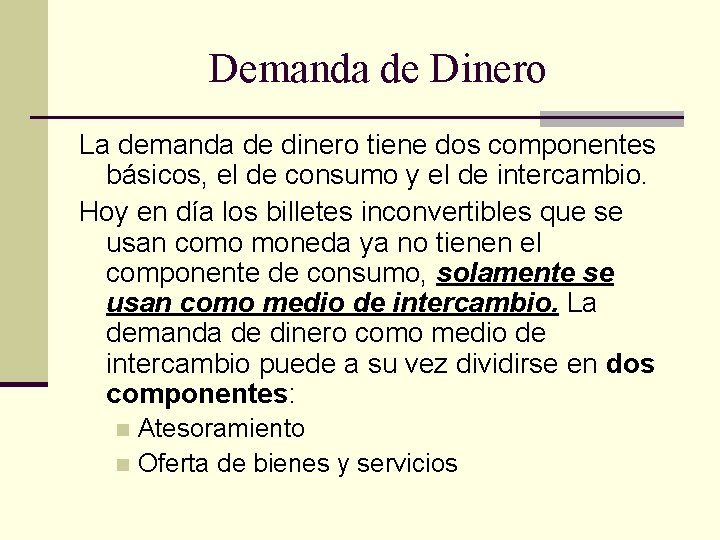 Demanda de Dinero La demanda de dinero tiene dos componentes básicos, el de consumo
