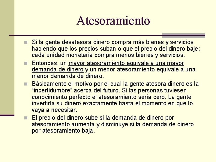 Atesoramiento n Si la gente desatesora dinero compra más bienes y servicios haciendo que