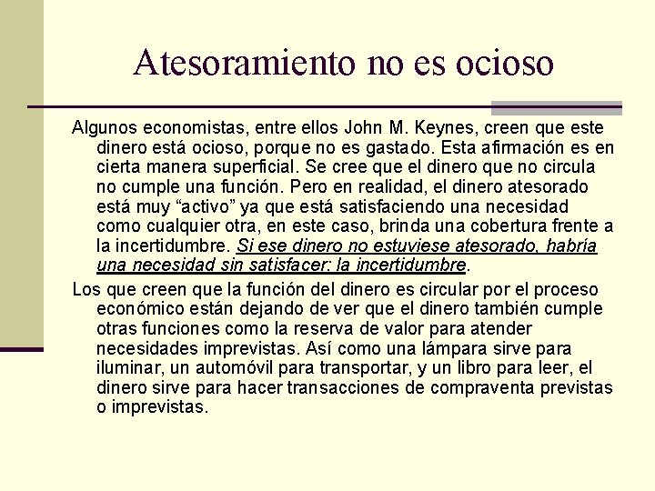 Atesoramiento no es ocioso Algunos economistas, entre ellos John M. Keynes, creen que este