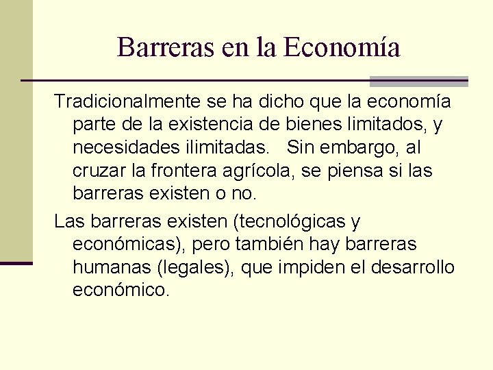 Barreras en la Economía Tradicionalmente se ha dicho que la economía parte de la