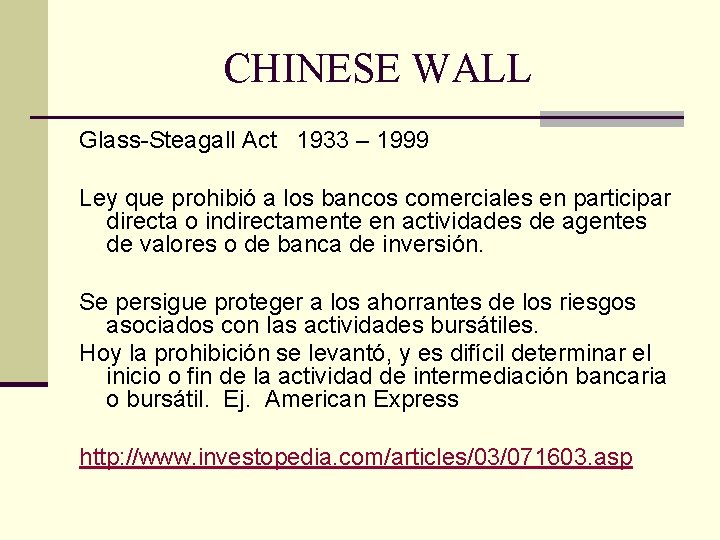 CHINESE WALL Glass-Steagall Act 1933 – 1999 Ley que prohibió a los bancos comerciales