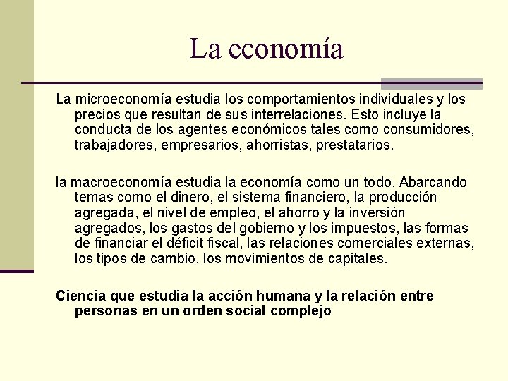 La economía La microeconomía estudia los comportamientos individuales y los precios que resultan de