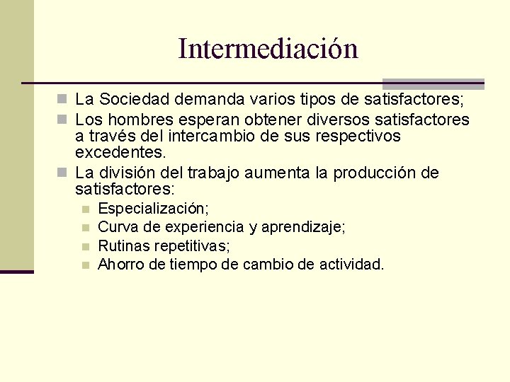 Intermediación n La Sociedad demanda varios tipos de satisfactores; n Los hombres esperan obtener